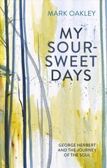 My Sour-Sweet Days: George Herbert's Poems Through Lent cena un informācija | Dzeja | 220.lv