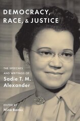 Democracy, Race, and Justice: The Speeches and Writings of Sadie T. M. Alexander цена и информация | Поэзия | 220.lv