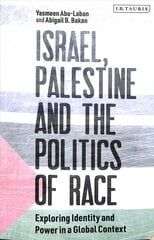 Israel, Palestine and the Politics of Race: Exploring Identity and Power in a Global Context цена и информация | Книги по социальным наукам | 220.lv