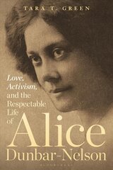 Love, Activism, and the Respectable Life of Alice Dunbar-Nelson цена и информация | Книги по социальным наукам | 220.lv