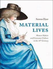 Material Lives: Women Makers and Consumer Culture in the 18th Century цена и информация | Исторические книги | 220.lv