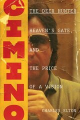 Cimino: The Deer Hunter, Heaven's Gate, and the Price of a Vision: The Deer Hunter, Heaven's Gate, and the Price of a Vision цена и информация | Биографии, автобиографии, мемуары | 220.lv