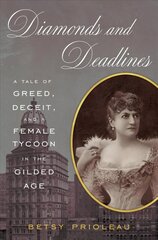 Diamonds and Deadlines: A Tale of Greed, Deceit, and a Female Tycoon in the Gilded Age: A Tale of Greed, Deceit, and a Female Tycoon in the Gilded Age cena un informācija | Biogrāfijas, autobiogrāfijas, memuāri | 220.lv