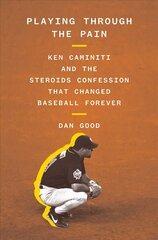 Playing Through the Pain: Ken Caminiti and the Steroids Confession That Changed Baseball Forever: Ken Caminiti and the Steroids Confession That Changed Baseball Forever цена и информация | Биографии, автобиогафии, мемуары | 220.lv