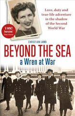 Beyond the Sea: A Wren at War цена и информация | Биографии, автобиографии, мемуары | 220.lv