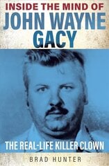 Inside the Mind of John Wayne Gacy: The Real-Life Killer Clown cena un informācija | Biogrāfijas, autobiogrāfijas, memuāri | 220.lv