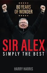 Sir Alex: Simply the Best cena un informācija | Biogrāfijas, autobiogrāfijas, memuāri | 220.lv