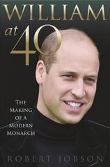 William at 40: The Making of a Modern Monarch cena un informācija | Biogrāfijas, autobiogrāfijas, memuāri | 220.lv