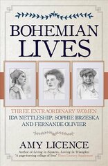 Bohemian Lives: Three Extraordinary Women: Ida Nettleship, Sophie Brzeska and Fernande Olivier cena un informācija | Biogrāfijas, autobiogrāfijas, memuāri | 220.lv