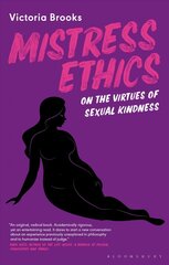 Mistress Ethics: On the Virtues of Sexual Kindness цена и информация | Исторические книги | 220.lv