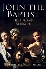 John the Baptist: His Life and Afterlife cena un informācija | Biogrāfijas, autobiogrāfijas, memuāri | 220.lv