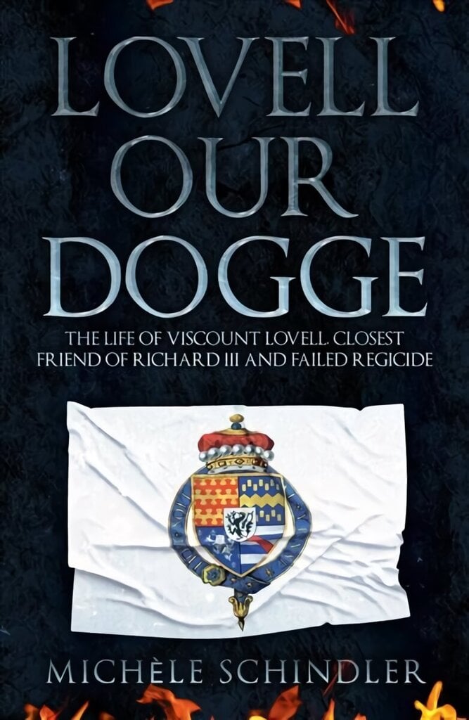 Lovell our Dogge: The Life of Viscount Lovell, Closest Friend of Richard III and Failed Regicide цена и информация | Biogrāfijas, autobiogrāfijas, memuāri | 220.lv