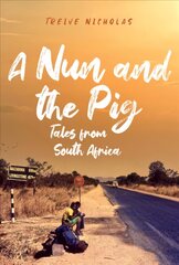 Nun and the Pig: Tales from South Africa cena un informācija | Biogrāfijas, autobiogrāfijas, memuāri | 220.lv