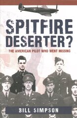 Spitfire Deserter?: The American Pilot Who Went Missing цена и информация | Биографии, автобиографии, мемуары | 220.lv