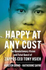 Happy at Any Cost: The Revolutionary Vision and Fatal Quest of Zappos CEO Tony Hsieh cena un informācija | Biogrāfijas, autobiogrāfijas, memuāri | 220.lv