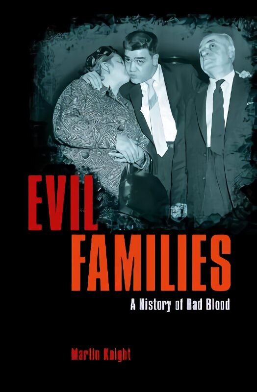 Evil Families: A History of Bad Blood цена и информация | Biogrāfijas, autobiogrāfijas, memuāri | 220.lv