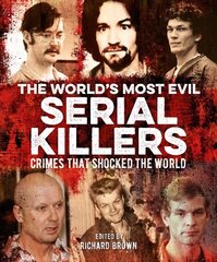 World's Most Evil Serial Killers: Crimes that Shocked the World цена и информация | Биографии, автобиогафии, мемуары | 220.lv