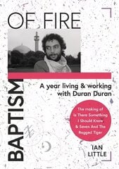 BAPTISM OF FIRE: A year living and working with Duran Duran 2022 cena un informācija | Biogrāfijas, autobiogrāfijas, memuāri | 220.lv