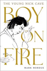 Boy on Fire: The Young Nick Cave Main cena un informācija | Biogrāfijas, autobiogrāfijas, memuāri | 220.lv