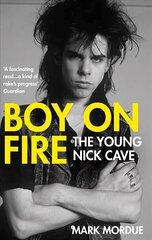 Boy on Fire: The Young Nick Cave Main цена и информация | Биографии, автобиогафии, мемуары | 220.lv