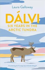 Dalvi: Six Years in the Arctic Tundra Main cena un informācija | Biogrāfijas, autobiogrāfijas, memuāri | 220.lv