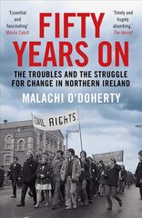 Fifty Years On: The Troubles and the Struggle for Change in Northern Ireland Main цена и информация | Биографии, автобиогафии, мемуары | 220.lv