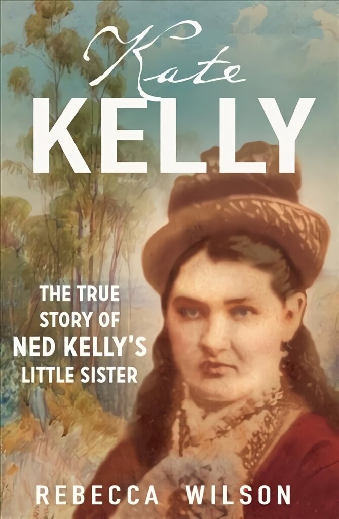 Kate Kelly: The true story of Ned Kelly's little sister cena un informācija | Biogrāfijas, autobiogrāfijas, memuāri | 220.lv