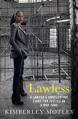 Lawless: A lawyer's unrelenting fight for justice in a war zone Main цена и информация | Биографии, автобиографии, мемуары | 220.lv