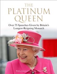 Platinum Queen: Over 75 Speeches Given by Britain's Longest-Reigning Monarch Main cena un informācija | Biogrāfijas, autobiogrāfijas, memuāri | 220.lv
