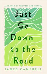 Just Go Down to the Road: A Memoir of Trouble and Travel цена и информация | Биографии, автобиогафии, мемуары | 220.lv