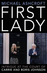 First Lady: Intrigue at the Court of Carrie and Boris Johnson цена и информация | Биографии, автобиогафии, мемуары | 220.lv