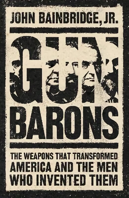 Gun Barons: The Weapons That Transformed America and the Men Who Invented Them цена и информация | Biogrāfijas, autobiogrāfijas, memuāri | 220.lv