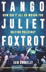 Tango Juliet Foxtrot: How did it all go wrong for British policing? цена и информация | Биографии, автобиогафии, мемуары | 220.lv