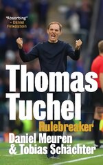 Thomas Tuchel: Rulebreaker cena un informācija | Biogrāfijas, autobiogrāfijas, memuāri | 220.lv
