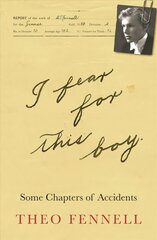 I Fear for This Boy: Some Chapters of Accidents cena un informācija | Biogrāfijas, autobiogrāfijas, memuāri | 220.lv