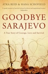 Goodbye Sarajevo: A True Story of Courage, Love and Survival cena un informācija | Biogrāfijas, autobiogrāfijas, memuāri | 220.lv