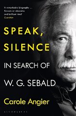 Speak, Silence: In Search of W. G. Sebald cena un informācija | Biogrāfijas, autobiogrāfijas, memuāri | 220.lv