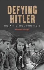 Defying Hitler: The White Rose Pamphlets цена и информация | Биографии, автобиогафии, мемуары | 220.lv
