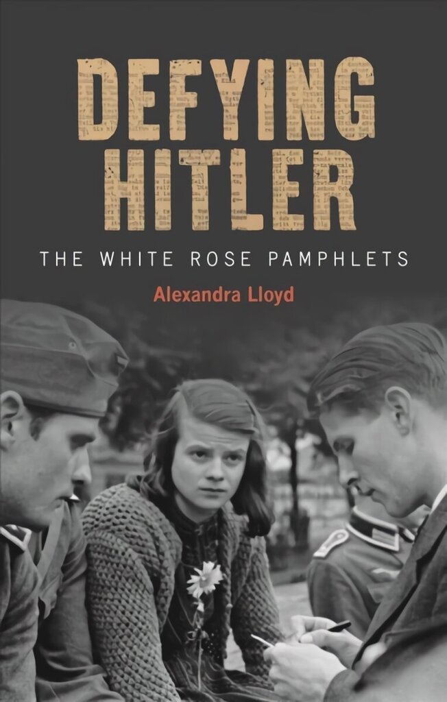 Defying Hitler: The White Rose Pamphlets цена и информация | Biogrāfijas, autobiogrāfijas, memuāri | 220.lv