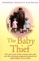 Baby Thief: The True Story of the Woman Who Sold Over Five Thousand Neglected, Abused and Stolen Babies in the 1950s. cena un informācija | Biogrāfijas, autobiogrāfijas, memuāri | 220.lv