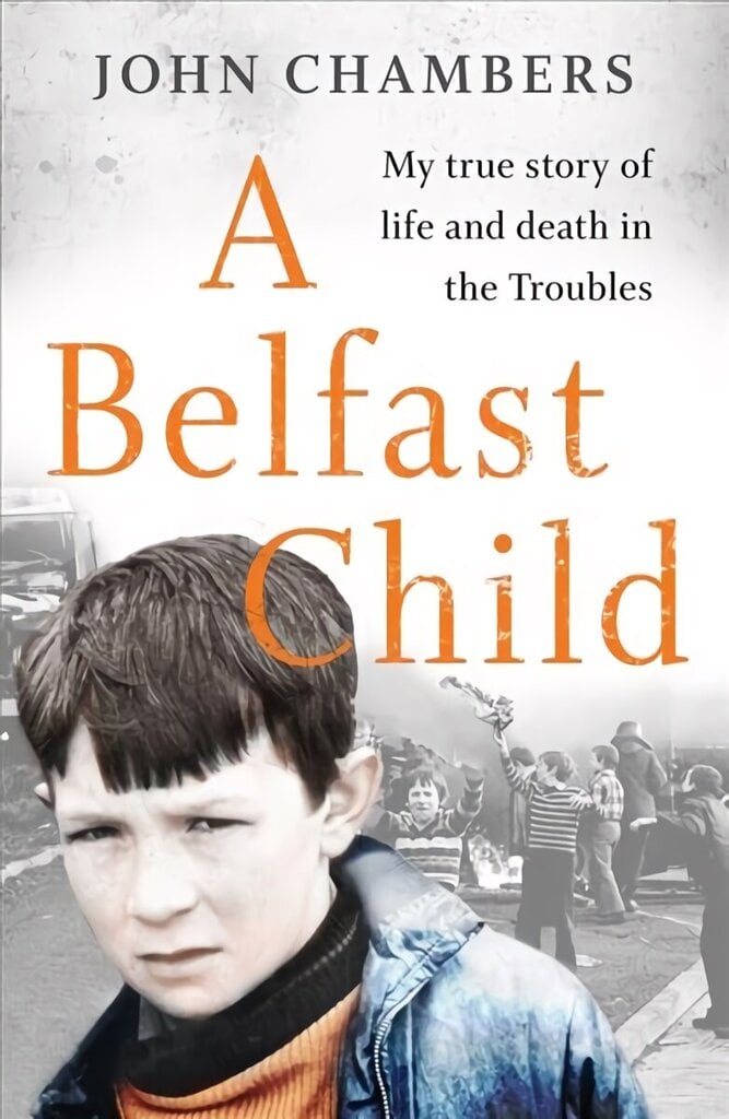 Belfast Child: My true story of life and death in the Troubles цена и информация | Biogrāfijas, autobiogrāfijas, memuāri | 220.lv