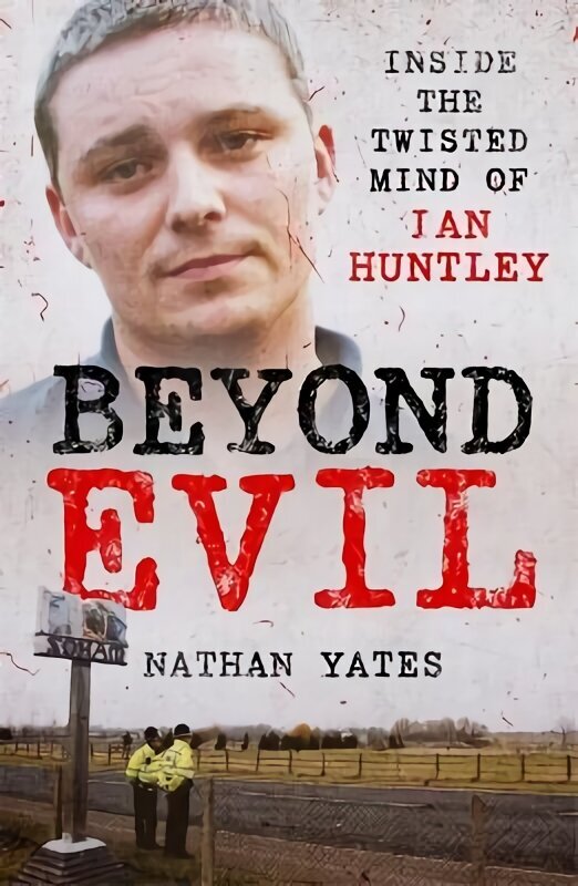 Beyond Evil - Inside the Twisted Mind of Ian Huntley цена и информация | Biogrāfijas, autobiogrāfijas, memuāri | 220.lv