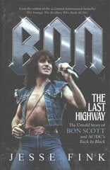 Bon: The Last Highway: The Untold Story of Bon Scott and AC/DC's Back in Black cena un informācija | Biogrāfijas, autobiogrāfijas, memuāri | 220.lv