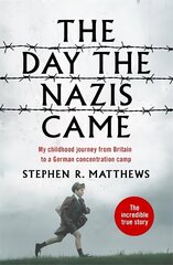 The Day the Nazis Came: My childhood journey from Britain to a German concentration camp цена и информация | Биографии, автобиогафии, мемуары | 220.lv