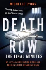 Death Row: The Final Minutes: My life as an execution witness in America's most infamous prison cena un informācija | Biogrāfijas, autobiogrāfijas, memuāri | 220.lv