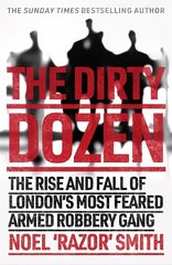 Dirty Dozen: The real story of the rise and fall of London's most feared armed robbery gang cena un informācija | Biogrāfijas, autobiogrāfijas, memuāri | 220.lv