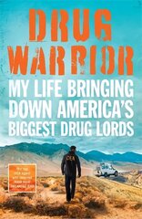 Drug Warrior: The gripping memoir from the top DEA agent who captured Mexican drug lord El Chapo cena un informācija | Biogrāfijas, autobiogrāfijas, memuāri | 220.lv