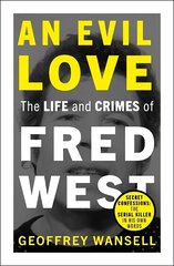 Evil Love: The Life and Crimes of Fred West цена и информация | Биографии, автобиогафии, мемуары | 220.lv