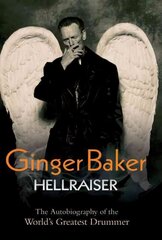 Ginger Baker: Hellraiser cena un informācija | Biogrāfijas, autobiogrāfijas, memuāri | 220.lv