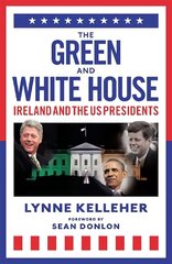 Green & White House: Ireland and the US Presidents цена и информация | Биографии, автобиогафии, мемуары | 220.lv